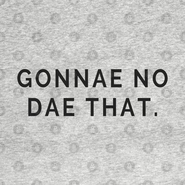 Gonnae no dae that! Scottish Slang Words and Phrases by tnts